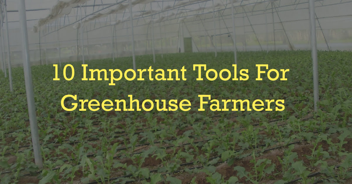 10 important tools for greenhouse farmers